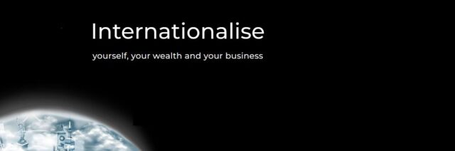 Internationalise Yourself, Your Wealth, and Your Business